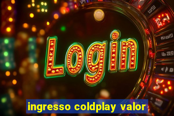 ingresso coldplay valor